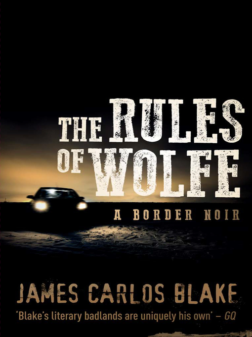 Title details for The Rules of Wolfe by James Carlos Blake - Available